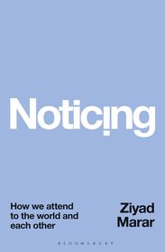 Noticing: How we Attend to the World and Each Other