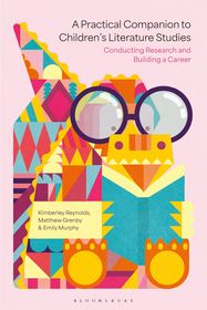 A Practical Companion to Children's Literature Studies: Conducting Research and Building a Career