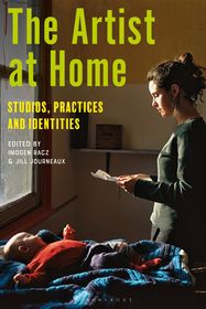 The Artist at Home: Studios, Practices and Identities The Artist at Home: Studios, Practices and Identities