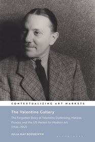 The Valentine Gallery: The Forgotten Story of Valentine Dudensing, Matisse, Picasso, and the US Market for Modern Art (1926?1947)