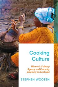 Cooking Culture: Women?s Culinary Agency and Everyday Creativity in Rural Mali Cooking Culture: Women?s Culinary Agency and Everyday Creativity in Rural Mali