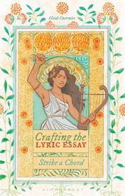 Crafting the Lyric Essay: Strike a Chord Crafting the Lyric Essay: Strike a Chord