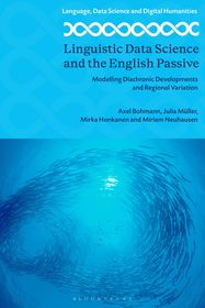 Linguistic Data Science and the English Passive: Modeling Diachronic Developments and Regional Variation Linguistic Data Science and the English Passive: Modeling Diachronic Developments and Regional Variation