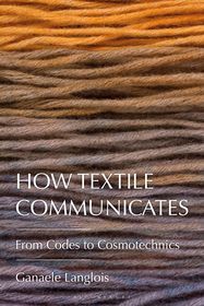 How Textile Communicates: From Codes to Cosmotechnics How Textile Communicates: From Codes to Cosmotechnics
