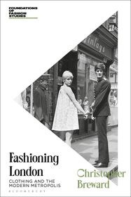 Fashioning London: Clothing and the Modern Metropolis