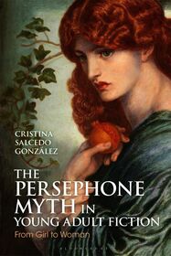 The Persephone Myth in Young Adult Fiction: From Girl to Woman