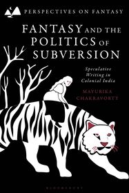 Fantasy and the Politics of Subversion: Speculative Writing in Colonial India