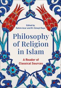 Philosophy of Religion in Islam: A Reader of Classical Sources Philosophy of Religion in Islam: A Reader of Classical Sources