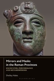 Mirrors and Masks in the Roman Empire: Encounter, Performance and Metamorphosis