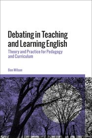 Debating in Teaching and Learning English: Theory and Practice for Pedagogy and Curriculum