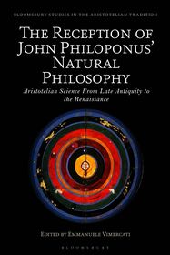 The Reception of John Philoponus’ Natural Philosophy: Aristotelian Science From Late Antiquity to the Renaissance