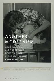 Another Modernism: Home Economics and the Design of Domestic Space in the US, 1900-1960