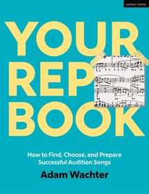 Your Rep Book: How to Find, Choose, and Prepare Successful Audition Songs Your Rep Book: How to Find, Choose, and Prepare Successful Audition Songs