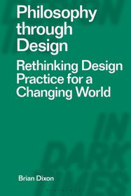 Philosophy through Design: Rethinking Design Practice for a Changing World