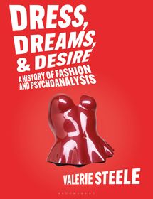 Dress, Dreams, and Desire: A History of Fashion and Psychoanalysis