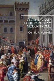 Clothing and Identity in Early Modern Rome Clothing and Identity in Early Modern Rome