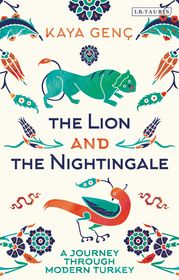 The Lion and the Nightingale: A Journey Through Modern Turkey The Lion and the Nightingale: A Journey Through Modern Turkey