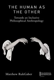 The Human as the Other: Towards an Inclusive Philosophical Anthropology