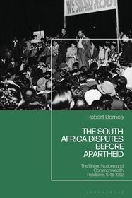 The South Africa Disputes before Apartheid: The United Nations and Commonwealth Relations, 1946-1952