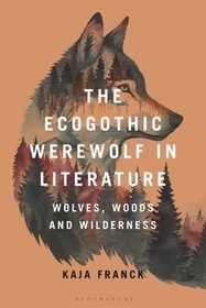The Ecogothic Werewolf in Literature: Wolves, Woods and Wilderness