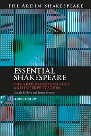 Essential Shakespeare: The Arden Guide to Text and Interpretation Essential Shakespeare: The Arden Guide to Text and Interpretation