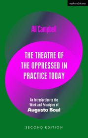 The Theatre of the Oppressed in Practice Today: An Introduction to the Work and Principles of Augusto Boal