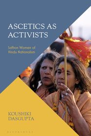 Ascetics As Activists: Saffron Women of Hindu Nationalism Ascetics As Activists: Saffron Women of Hindu Nationalism