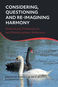 Considering, Questioning and Re-Imagining Harmony: Multicultural, Multihistorical and Multidisciplinary Reflections