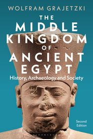 The Middle Kingdom of Ancient Egypt: History, Archaeology and Society The Middle Kingdom of Ancient Egypt: History, Archaeology and Society