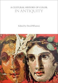 A Cultural History of Color in Antiquity A Cultural History of Color in Antiquity
