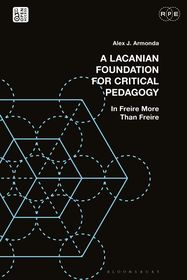 A Lacanian Foundation For Critical Pedagogy: In Freire More Than Freire