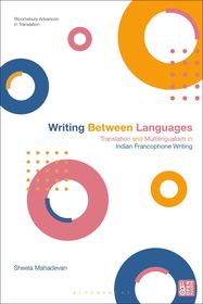 Writing Between Languages: Translation and Multilingualism in Indian Francophone Writing