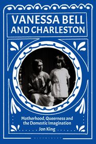 Vanessa Bell and Charleston: Motherhood, Queerness and the Domestic Imagination
