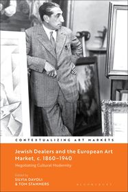 Jewish Dealers and the European Art Market, c. 1860–1940: Negotiating Cultural Modernity