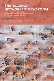 The 'Socially Networked' Newsroom: Journalists and their Discourses of Digital Communication