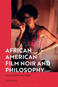 African American Film Noir and Philosophy: Racing Shadow and Light