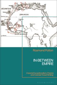In-Between Empire: Imperial Exceptionalism, Poland, and Colonial Travel Writing