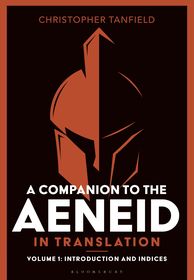 A Companion to the Aeneid in Translation: Volume 1: Introduction and Indices A Companion to the Aeneid in Translation: Volume 1: Introduction and Indices