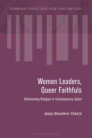 Women Leaders, Queer Faithfuls: Reinventing Religion in Contemporary Spain