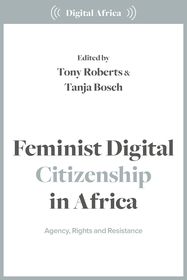 Feminist Digital Citizenship in Africa: Agency, Rights and Resistance