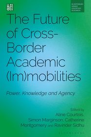 The Future of Cross-Border Academic Mobilities and Immobilities: Power, Knowledge and Agency