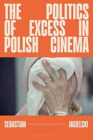 The Politics of Excess in Polish Cinema