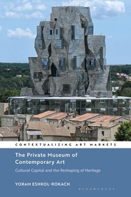 The Private Museum of Contemporary Art: Cultural Capital and the Reshaping of Heritage