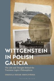 Wittgenstein in Polish Galicia: The Life and Thought Behind the Tractatus Logico-Philosophicus