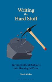 Writing the Hard Stuff: Turning Difficult Subjects into Meaningful Prose