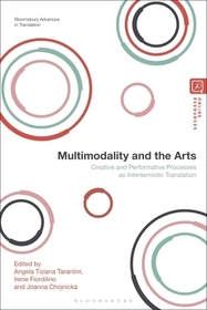 Multimodality and the Arts: Creative and Performative Processes as Intersemiotic Translation