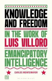 Knowledge and Freedom in the Work of Luis Villoro: Emancipatory Intelligence