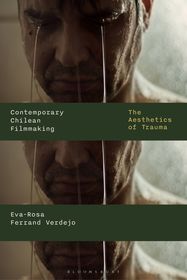 Contemporary Chilean Filmmaking: The Aesthetics of Trauma
