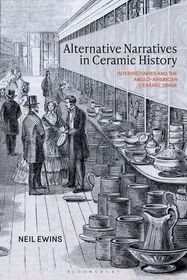 Alternative Narratives in Ceramic History: Intermediaries and the Anglo-American Ceramic Trade