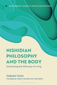 Nishidian Philosophy and The Body: Unravelling the Difficulty of Living